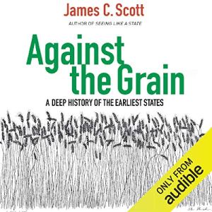 Against the Grain - A Deep History of the Earliest States - James C. Scott